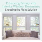 Enhancing Privacy with Interior Window Treatments: Choosing the Right Solution, a blog post by Dwell Shutter & Blinds.