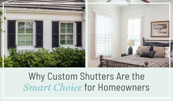 Why custom shutters are the smart choice for homeowners, a blog post by Dwell Shutter & Blinds.